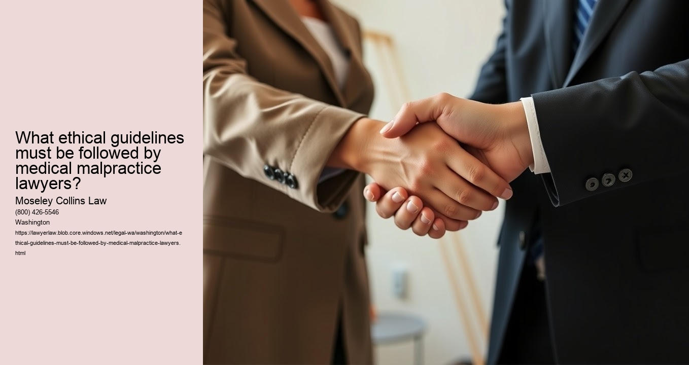 What ethical guidelines must be followed by medical malpractice lawyers?